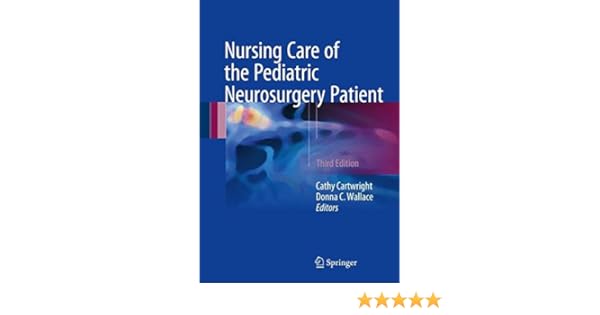 Nursing Care Of The Pediatric Neurosurgery Patient 9783319493183