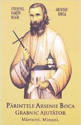 Parintele Arsenie Boca Grabnic Ajutator Marturii Minuni Romanian Edition Arsenie Boca 9786069374139 Amazon Com Books