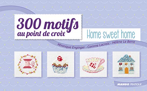300 motifs au point de croix - Home Sweet Home (LES PETITS POINTS DE CROIX) (French Edition) by Véronique Enginger, Corinne Lacroix, Hélène Le Berre