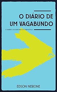 Livro O DIÁRIO DE UM VAGABUNDO: A Caminho de Santiago de Compostela