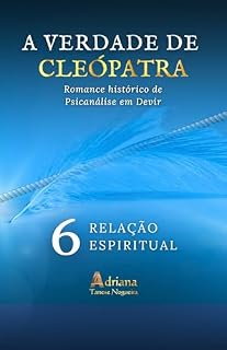 Livro RELAÇÃO ESPIRITUAL: Romance Histórico de Psicanálise em Devir (A VERDADE DE CLEÓPATRA Livro 6)