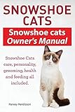 Snowshoe Cats. Snowshoe Cats Owner's Manual. Snowshoe Cats Care, Personality, Grooming, Feeding and by 