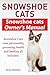 Snowshoe Cats. Snowshoe Cats Owner's Manual. Snowshoe Cats Care, Personality, Grooming, Feeding and by 