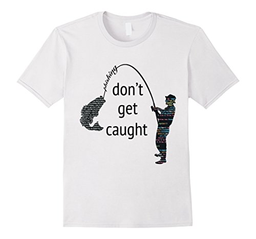 Don't Get Caught - Phishing and Hacker - Funny T-Shirt