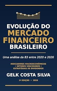 Livro Evolução do Mercado Financeiro Brasileiro: Uma análise da B3 entre 2020 e 2026: indicadores macroeconômicos, setores vencedores e estratégias de dividendos
