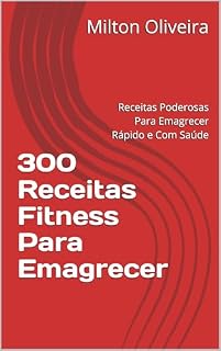 Livro 300 Receitas Fitness Para Emagrecer: Receitas Poderosas Para Emagrecer Rápido e Com Saúde