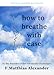 How to Breathe with Ease