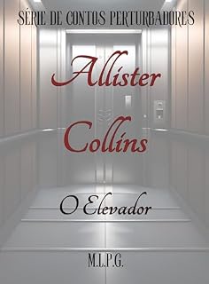 Livro O Elevador (Série de Contos Perturbadores de Allister Collins)