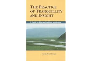 The Practice of Tranquillity and Insight: A Guide to Tibetan Buddhist Meditation