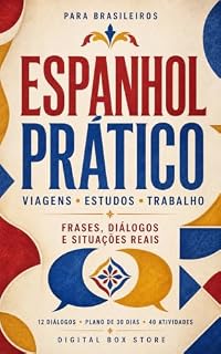 Livro Espanhol Prático para Brasileiros: Viagens, estudos e trabalho — frases, diálogos e situações reais para se comunicar melhor sem complicação