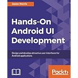 Hands-On Android UI Development: Design and develop attractive user interfaces for Android applications