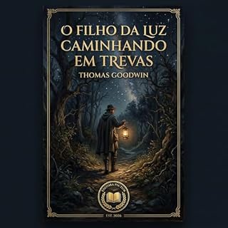 Livro O Filho da Luz Caminhando em Trevas: Como Encontrar Consolo, Orientação e Paz no Abandono Espiritual e na Tribulação da Consciência