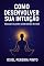 Livro Como Desenvolver sua Intuição