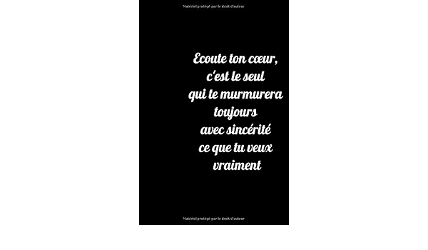 Ecoute Ton Cœur C Est Le Seul Qui Te Murmurera Toujours Avec Sincerite Ce Que Tu Veux Vraiment Carnet De Notes Noir Ligne Journal Intime De 1 Pages Petit Journal Personnel French Edition
