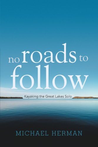 No Roads To Follow: Kayaking the Great Lakes Solo