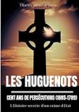 Les Huguenots: Cent ans de persécutions (1685-1789) (French Edition) by Charles Alfred de Janze