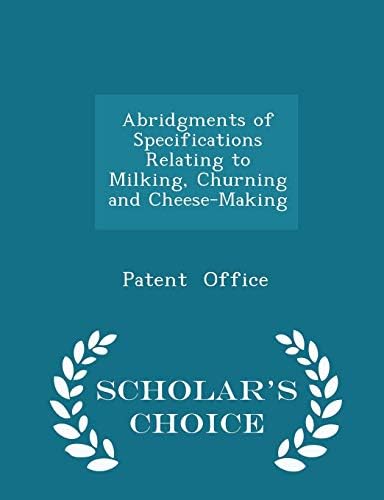 Abridgments of Specifications Relating to Milking, Churning and Cheese-Making - Scholar's Choice Edition