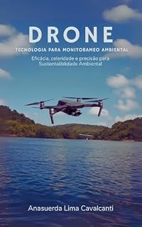 Livro DRONE TECNOLOGIA UTILIZADA PARA MONITORAMENTO AMBIENTAL: Eficiência e Precisão em Tempo Real em Prol do Meio Ambiente (Drone tecnologia para Monitoramento Ambiental Livro 1)