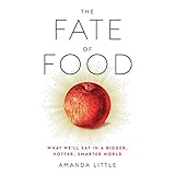The Fate of Food: What We'll Eat in a Bigger, Hotter, Smarter World by 