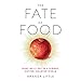 The Fate of Food: What We'll Eat in a Bigger, Hotter, Smarter World by 