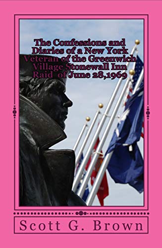 The Confessions and Diaries of a New York Veteran of the Greenwich Village Stonewall Inn Raid of June 28,1969: Souvenirs