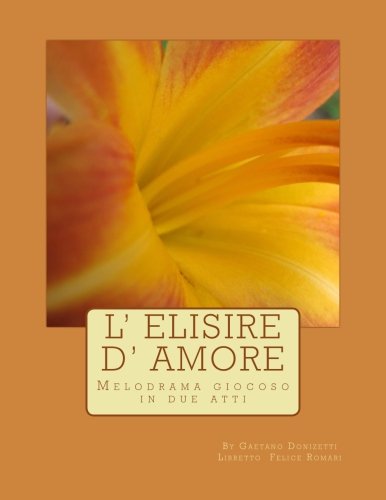 L' Elisire D' Amore: Melodrama giocoso in due atti (Italian Edition) L' Elisire D' Amore: Melodrama giocoso in due atti (Italian Edition)