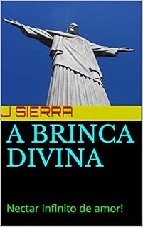 Livro A BRINCA DIVINA: Nectar infinito de amor!