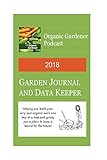 2018 Garden Journal and Data Keeper: from the Organic Gardener Podacst by Michael Beyer, Jackie Beyer