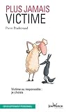 Plus jamais victime : Victime ou responsable : je choisis by 