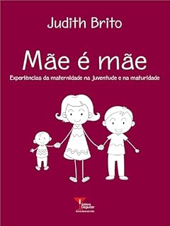 Livro Mãe é mãe: Experiências da maternidade na juventude e na maturidade