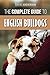 The Complete Guide to English Bulldogs: How to Find, Train, Feed, and Love your new Bulldog Puppy by David Anderson