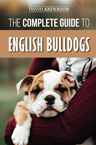 The Complete Guide to English Bulldogs: How to Find, Train, Feed, and Love your new Bulldog Puppy by David Anderson
