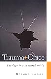 Trauma and Grace: Theology in a Ruptured World