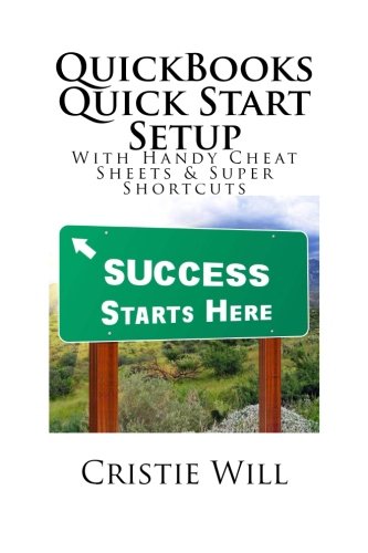QuickBooks Quick Start Setup: With Handy Cheat Sheets & Super Shortcuts by Cristie Will