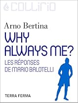 Why always me ?: Les reacute;ponses de Mario Balotelli (French Edition)