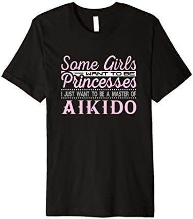 Some Girls Want to be Princesses Aikido Master T-Shirt