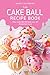 The Cake Ball Recipe Book: Easy Cake Ball Recipes you will Absolutely Love by Nancy Silverman