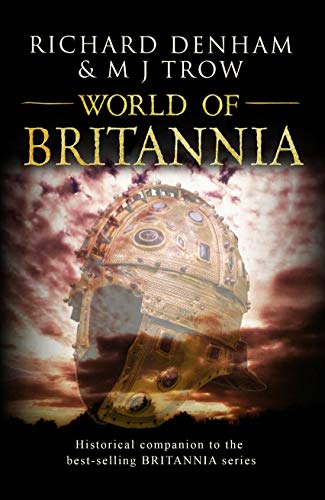 World of Britannia: Historical companion to the Britannia series by Richard Denham