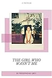 The Girl Who Wasn't Me: A Memoir by Persephone Grey