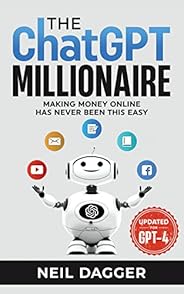 The ChatGPT Millionaire: Making Money Online has never been this EASY (Updated for GPT-4)