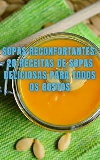 Livro Sopas Reconfortantes: 20 Receitas de Sopas Deliciosas para Todos os Gostos