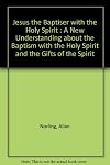 Jesus the baptiser with the Holy Spirit : a new understanding about the baptism with the Holy Spirit and the gifts of the Spirit