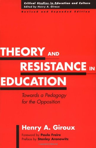 Theory and Resistance in Education: Towards a Pedagogy for the Opposition, 2nd Edition (Critical Studies in Education and Culture Series)
