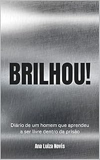 Livro BRILHOU!: Diário de um homem que aprendeu a ser livre dentro da prisão