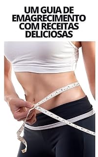 Livro Um Guia de Emagrecimento com Receitas Deliciosas: Emagreça agora