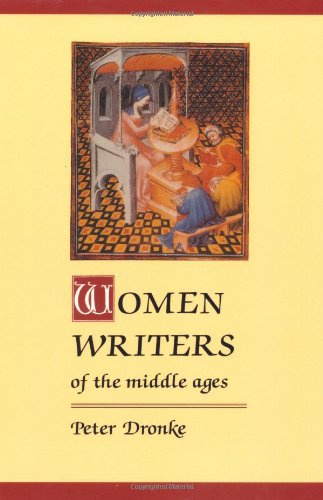 Women Writers of the Middle Ages: A Critical Study of Texts from Perpetua to Marguerite Porete by Peter Dronke