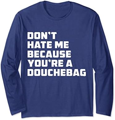 Unisex Don't Hate Me Because You're a Douche-bag Long Sleeve Shirt 2XL Navy