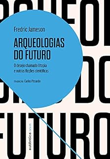 Livro Arqueologias do futuro: O desejo chamado Utopia e outras ficções científicas