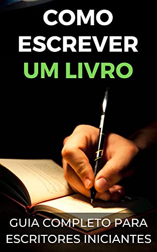 Como escrever um livro: Guia completo para escritores iniciantes ...