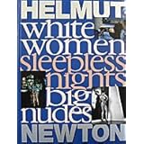 Helmut Newton: White Women, Sleepless Nights, Big Nudes